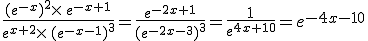 \frac{(e^{-x})^2\times  \,e^{-x+1}}{e^{x+2}\times  \,(e^{-x-1})^3}=\frac{e^{-2x+1}}{(e^{-2x-3})^3}=\frac{1}{e^{4x+10}}=e^{-4x-10}